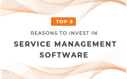 Top 5 Reasons to Invest in Software for Service Management